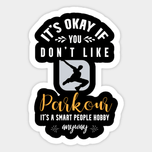 it's okay if you don't like parkour, It's a smart people hobby anyway Sticker